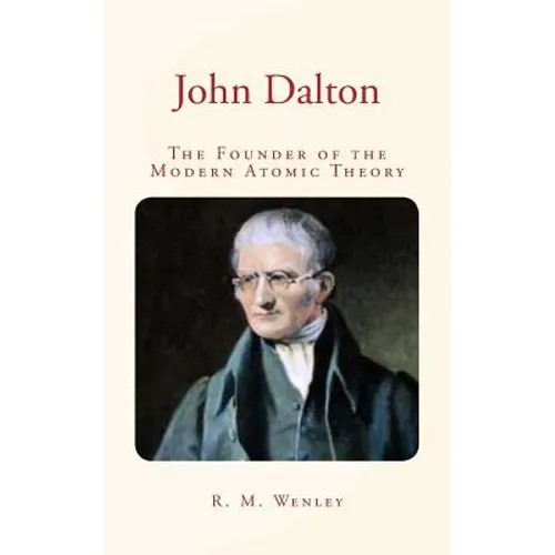 John Dalton: the Founder of the Modern Atomic Theory - Paperback