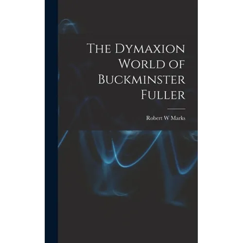 The Dymaxion World of Buckminster Fuller