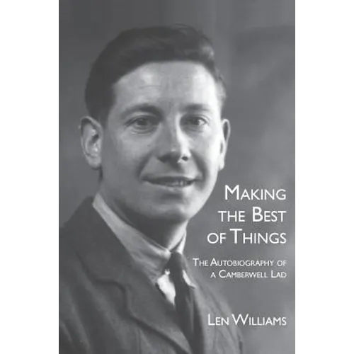 Making the Best of Things: The Autobiography of a Camberwell Lad
