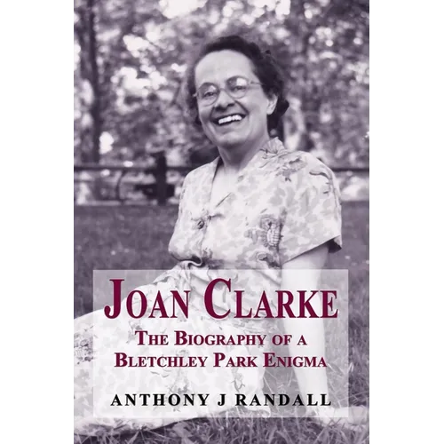 Joan Clarke: The Biography of a Bletchley Park Enigma - Paperback