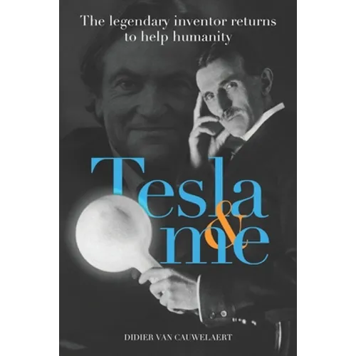 Tesla & me: The legendary inventor returns to help humanity