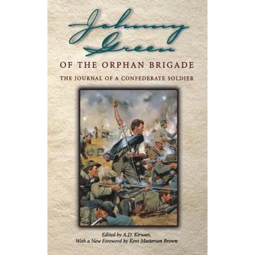 Johnny Green of the Orphan Brigade: The Journal of a Confederate Soldier
