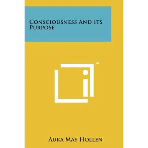 Consciousness and Its Purpose