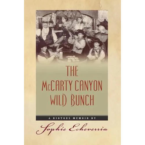 The McCarty Canyon Wild Bunch: A Riotous Memoir