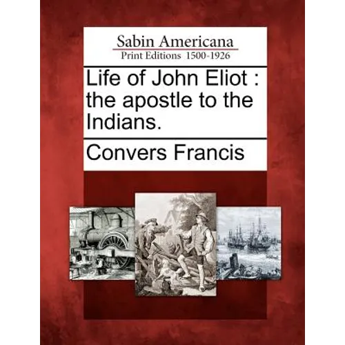 Life of John Eliot: The Apostle to the Indians.