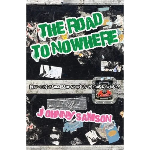The Road To Nowhere: How to be a successful failure in the music industry!