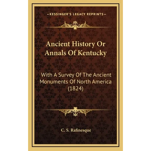 Ancient History Or Annals Of Kentucky: With A Survey Of The Ancient Monuments Of North America (1824)