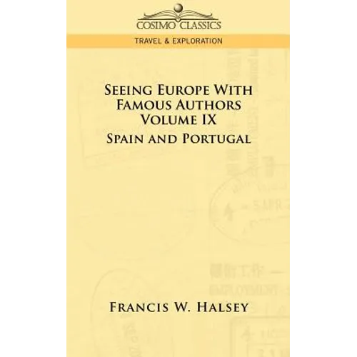 Seeing Europe with Famous Authors: Volume IX - Spain and Portugal