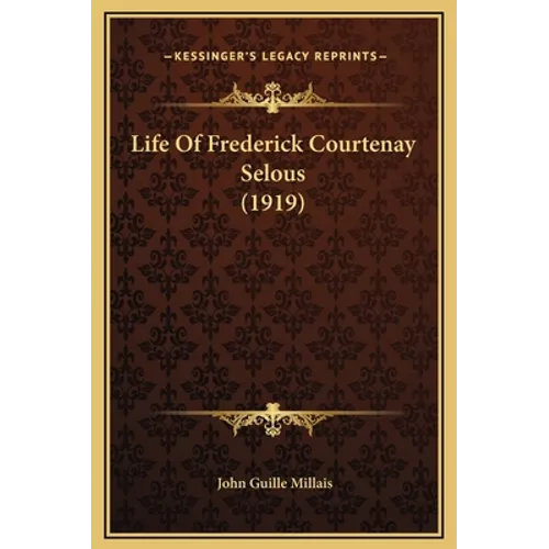 Life Of Frederick Courtenay Selous (1919)