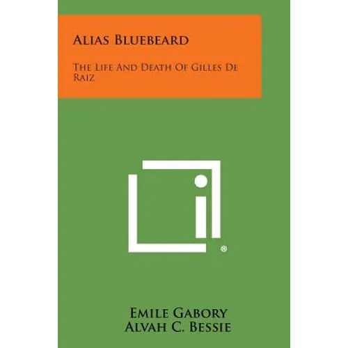 Alias Bluebeard: The Life and Death of Gilles de Raiz