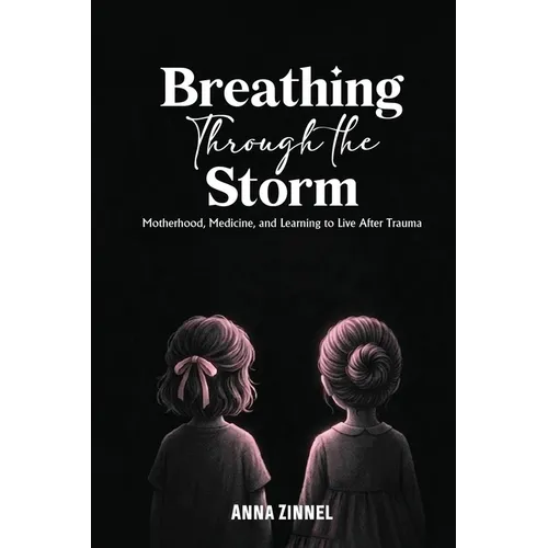 Breathing Through the Storm: Motherhood, Medicine, and Learning to Live After Trauma