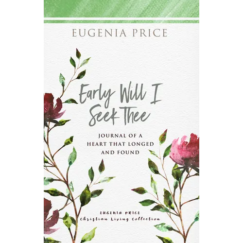 Early Will I Seek Thee: Journal of a Heart That Longed and Found