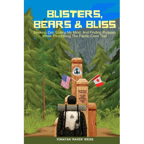 Blisters, Bears, and Bliss: Seeking Zen, Losing My Mind, & Finding Purpose While Thru-Hiking the Pacific Crest Trail