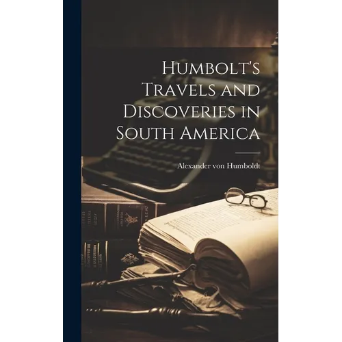 Humbolt's Travels and Discoveries in South America