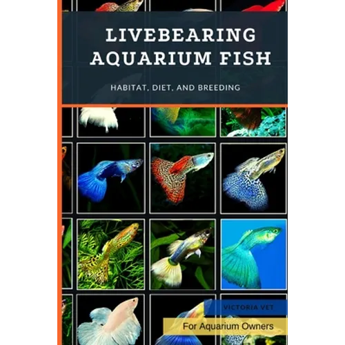 Livebearing Aquarium Fish: Habitat, Diet, and Breeding