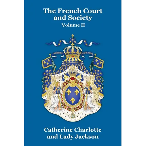 The French Court and Society Vol. II