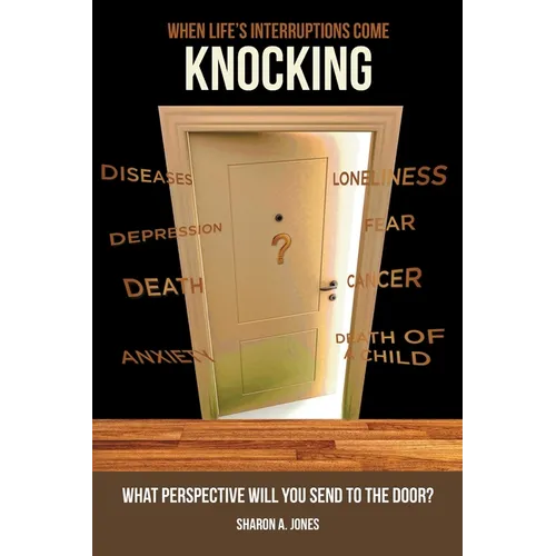 When Life's Interruptions Come Knocking: What Perspective Will You Send to the Door?