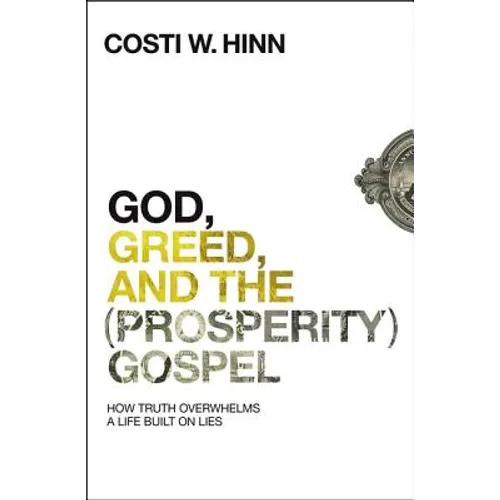 God, Greed, and the (Prosperity) Gospel: How Truth Overwhelms a Life Built on Lies - Paperback