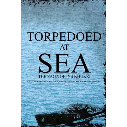 Torpedoed at Sea: The Saga of Ins Khukri