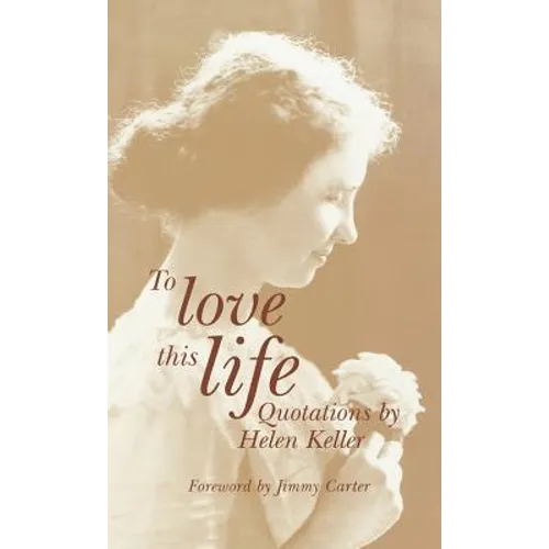 To Love This Life: Quotations by Helen Keller