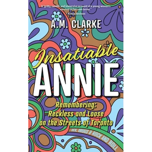 Insatiable Annie: Reckless and Loose on the Streets of Toronto