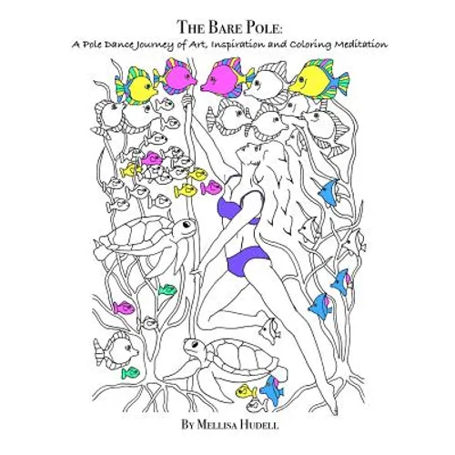 The Bare Pole: A Pole Dance Journey of Art, Inspiration and Coloring Meditation