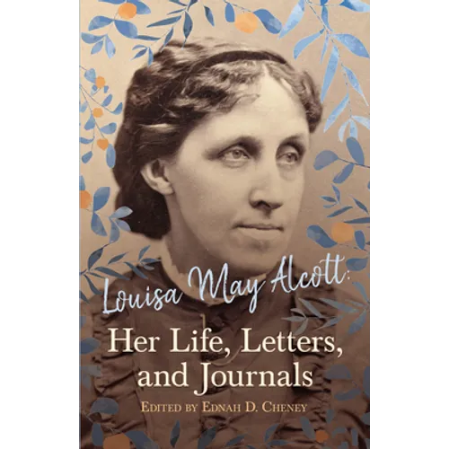 Louisa May Alcott: Her Life, Letters, and Journals