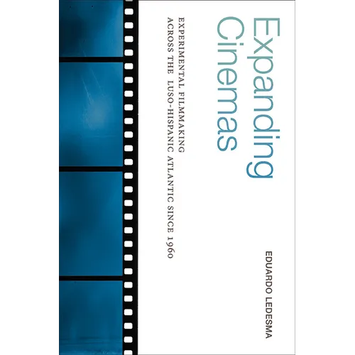 Expanding Cinemas: Experimental Filmmaking across the Luso-Hispanic Atlantic since 1960 - Paperback