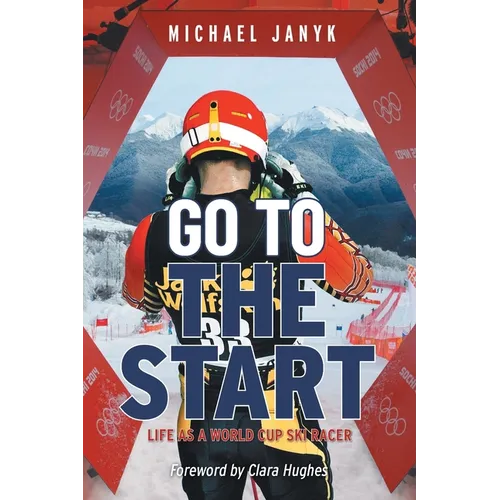 Go to the Start: Life as a World Cup Ski Racer