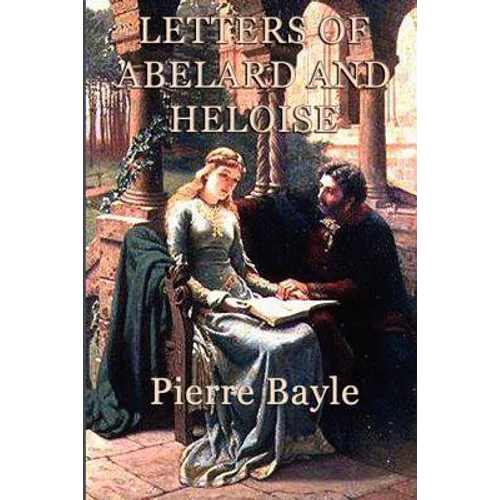 Letters of Abelard and Heloise: A Medieval Correspondence of Love, Faith, Philosophy, and Loss