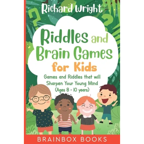 Riddles and Brain Games for Kids (Ages 8 -10): Riddles and Games to Sharpen Young Minds