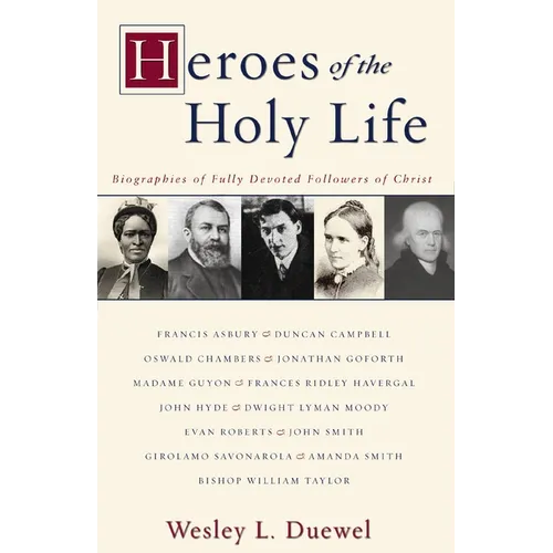Heroes of the Holy Life: Biographies of Fully Devoted Followers of Christ