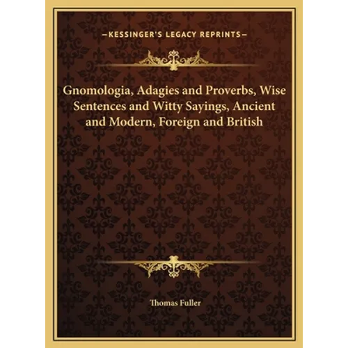 Gnomologia, Adagies and Proverbs, Wise Sentences and Witty Sayings, Ancient and Modern, Foreign and British