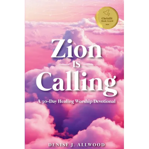 Zion Is Calling: A 30-Day Healing Worship Devotional