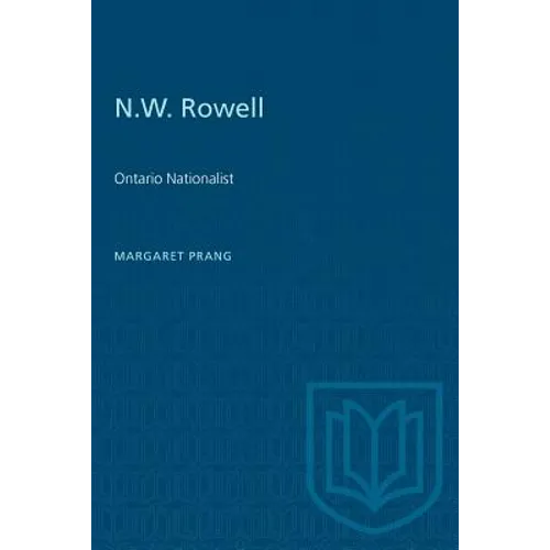 N.W. Rowell: Ontario Nationalist - Paperback