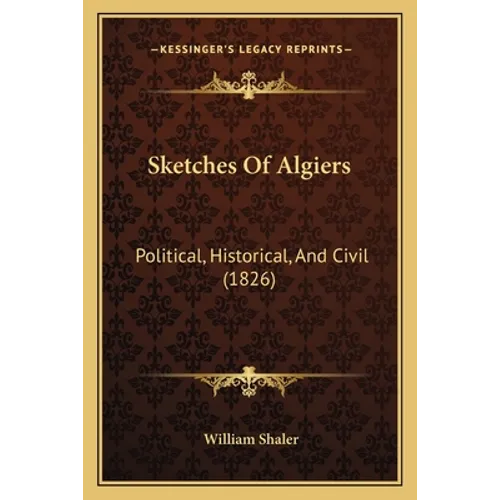 Sketches Of Algiers: Political, Historical, And Civil (1826)