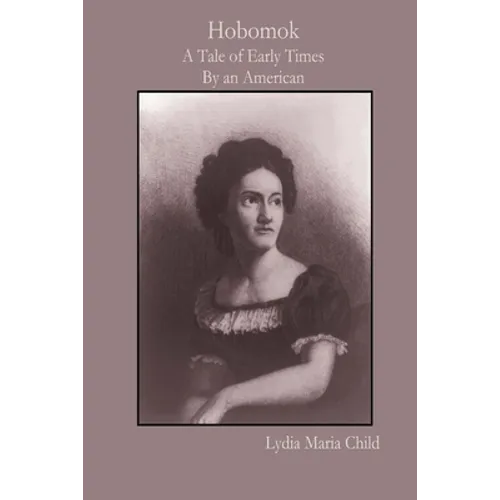 Hobomok: A Tale of Early Times By an American