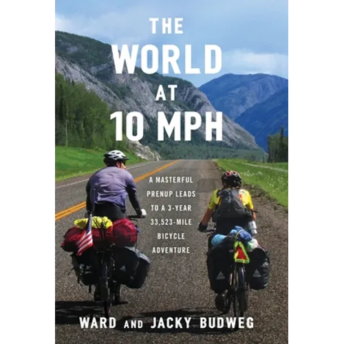 The World at 10 MPH: A Masterful Prenup Leads to a 3-Year 33,523-Mile Bicycle Adventure
