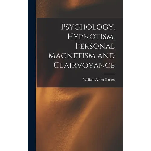 Psychology, Hypnotism, Personal Magnetism and Clairvoyance