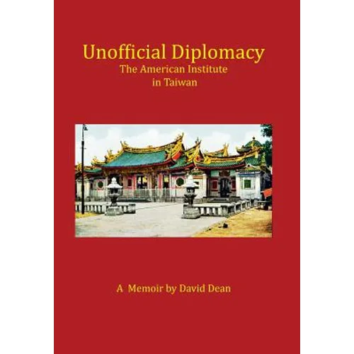 Unofficial Diplomacy: The American Institute in Taiwan: A Memoir