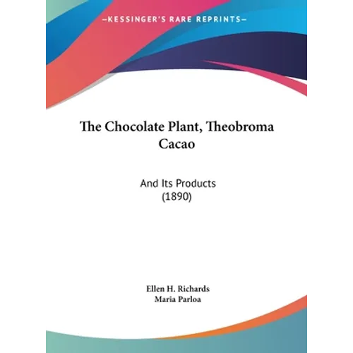 The Chocolate Plant, Theobroma Cacao: And Its Products (1890)