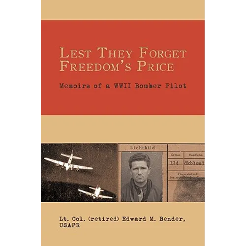 Lest They Forget Freedom's Price: Memoirs of a WWII Bomber Pilot
