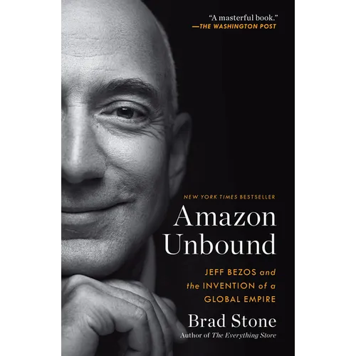 Amazon Unbound: Jeff Bezos and the Invention of a Global Empire