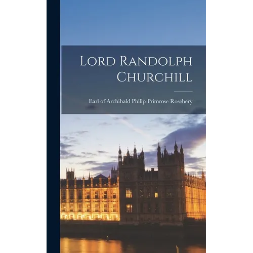 Lord Randolph Churchill - Hardcover