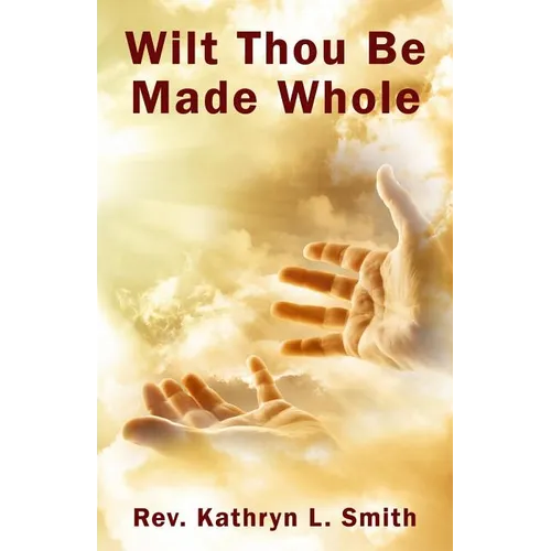 Wilt Thou Be Made Whole?