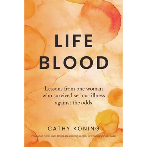 Life Blood: Lessons from one woman who survived serious illness against the odds