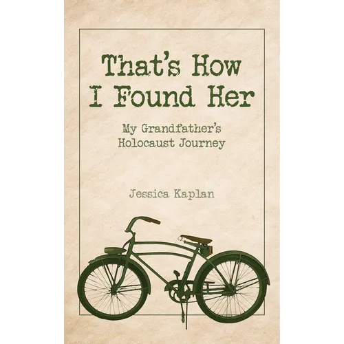 That's How I Found Her: My Grandfather's Holocaust Journey
