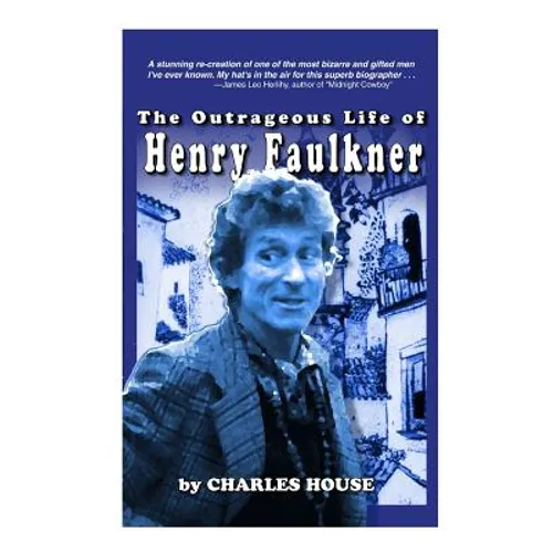 The Outrageous Life of Henry Faulkner