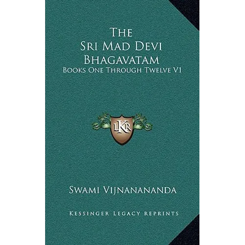 The Sri Mad Devi Bhagavatam: Books One Through Twelve V1