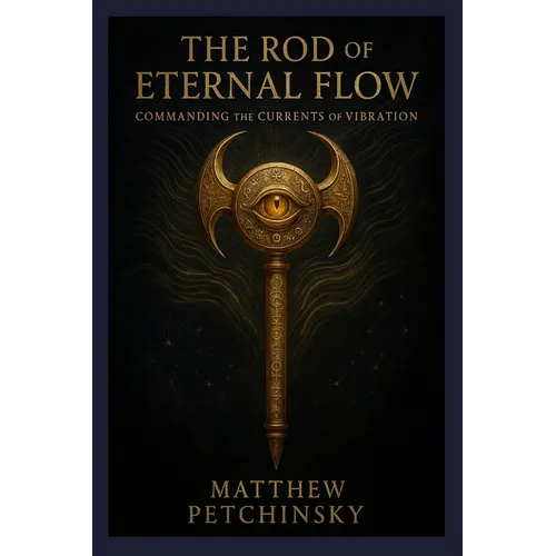 The Rod of Eternal Flow: Commanding the Currents of Vibration